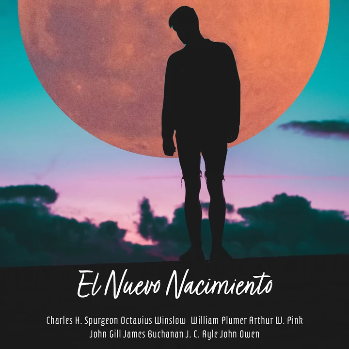Portada de El Nuevo Nacimiento, de Arthur Pink, Charles H. Spurgeon, J C. Ryle, James Buchanan, John Gill, John Owen, Octavius Winslow, William Plumer