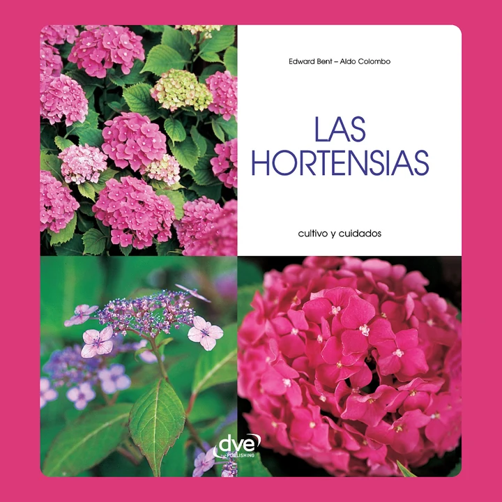Portada de Las hortensias - Cultivo y cuidados: Consejos prácticos para elegir, cultivar y cuidar hortensias en jardín o maceta, de Aldo Colombo, Edward Bent