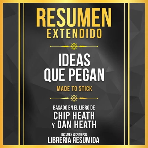 Portada de Resumen Extendido - Ideas Que Pegan (Made To Stick) - Basado En El Libro De Chip Heath Y Dan Heath