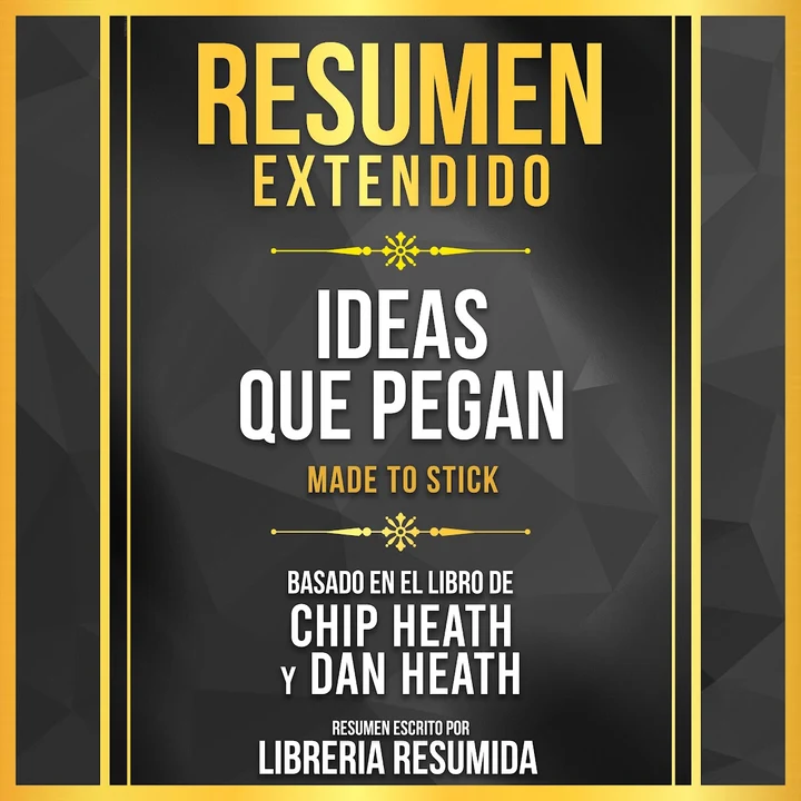 Portada de Resumen Extendido - Ideas Que Pegan (Made To Stick) - Basado En El Libro De Chip Heath Y Dan Heath, de Libreria Resumida
