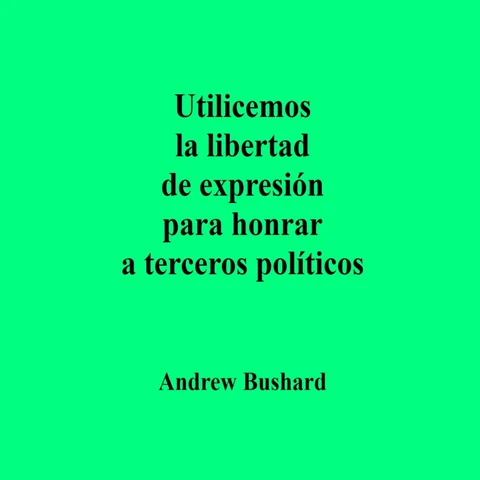Portada de Utilicemos la libertad de expresión para honrar a terceros políticos