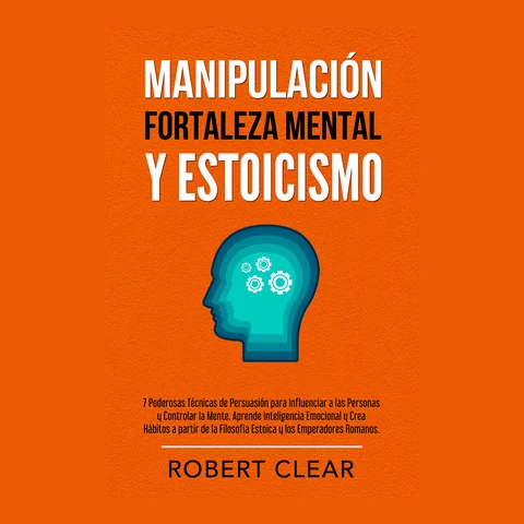 Portada de Manipulación, Fortaleza Mental y Estoicismo: 7 Poderosas Técnicas de Persuasión para Influenciar a las Personas y Controlar la Mente.Aprende Inteligencia Emocional y Crea Hábitos