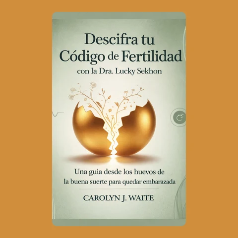 Portada de Descifra tu código de fertilidad: Guía de Lucky Eggs para quedar embarazada ahora, con el Dr. Lucky Sekhon