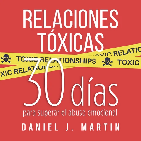 Portada de Relaciones Tóxicas: 30 días para superar el abuso emocional y recuperar tu amor propio