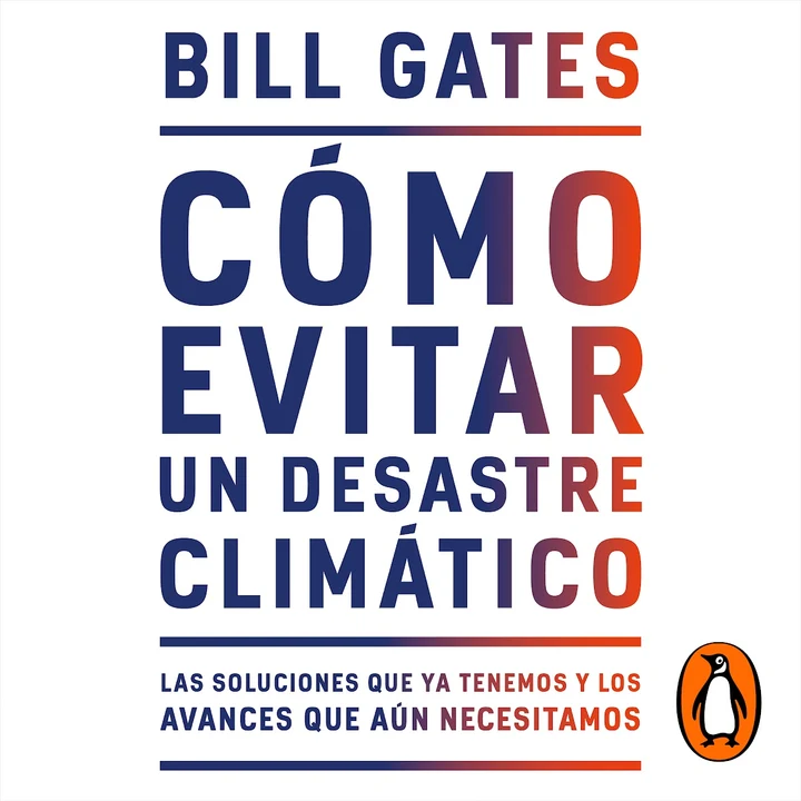 Portada de Cómo evitar un desastre climático: Las soluciones que ya tenemos y los avances que aún necesitamos, de Bill Gates