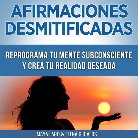 Portada de Afirmaciones desmitificadas: Reprograma tu mente subconsciente y crea tu realidad soñada