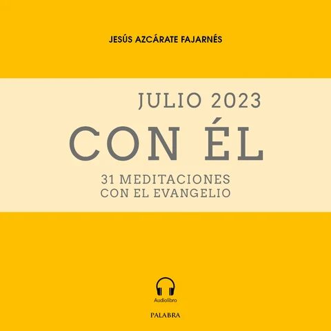 Portada de Julio 2023, con Él: 31 meditaciones con el Evangelio