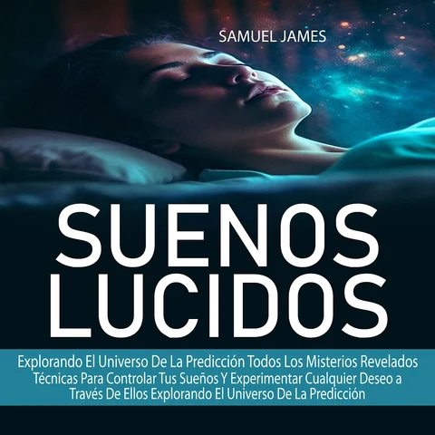 Portada de Suenos Lucidos: Técnicas Para Controlar Tus Sueños Y Experimentar Cualquier Deseo a Través De Ellos Explorando El Universo De La Predicción ( Explorando El Universo De La Predicción Todos Los Misterios Revelados)