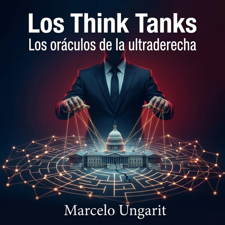 Portada de Los think tanks: Los oráculos de la ultraderecha, de Marcelo Ungarit
