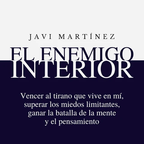 Portada de El Enemigo Interior: Vencer Al Tirano Que Vive En Mí, Superar Los Miedos Limitantes, Ganar La Batalla De La Mente Y El Pensamiento