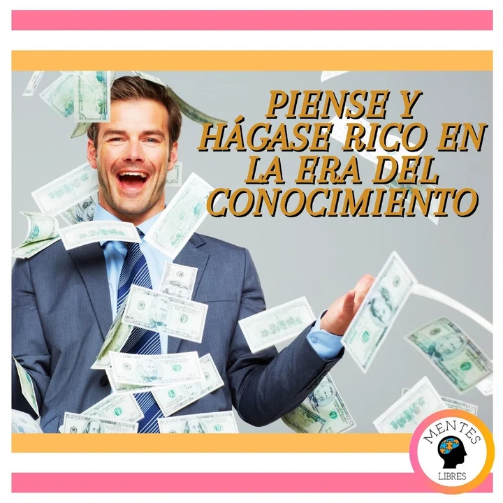 Portada de Piense Y Hágase Rico En La Era Del Conocimiento, de Mentes Libres