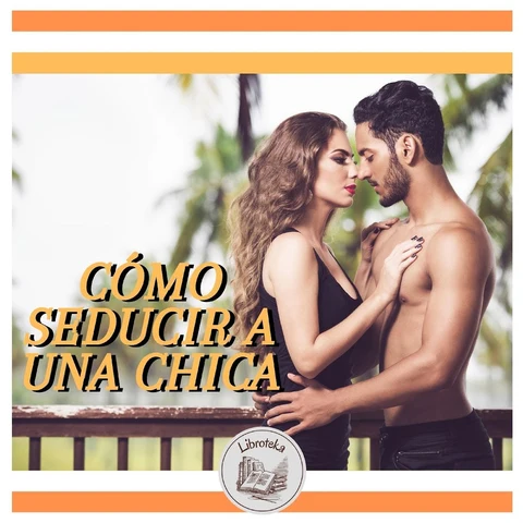 Portada de CÓMO SEDUCIR A UNA CHICA