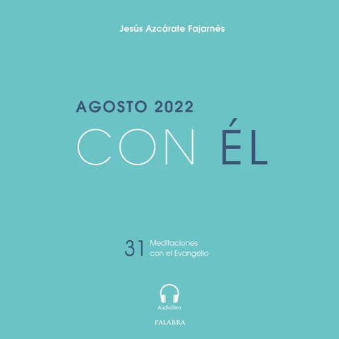 Portada de Agosto 2022, con Él: 31 meditaciones con el Evangelio
