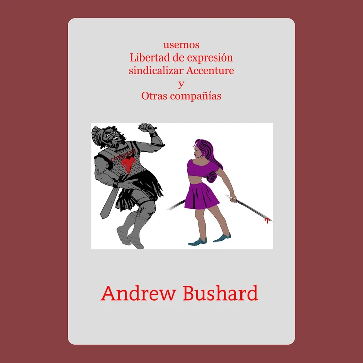 Portada de usemos Libertad de expresión sindicalizar Accenture y Otras compañías, de Andrew Bushard
