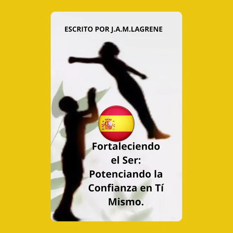 Portada de Fortaleciendo el Ser: Potenciando la Confianza en Tí Mismo.