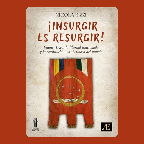 Portada de ¡Insurgir es Resurgir!: Fiume, 1920: la libertad traicionada y la constitución más hermosa del mundo