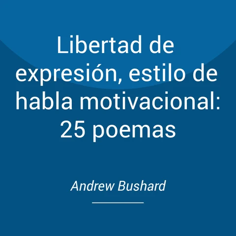 Portada de Libertad de expresión, estilo de habla motivacional: 25 poemas