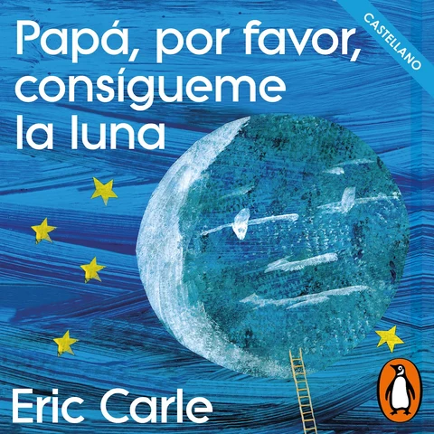 Portada de Papá, por favor, consígueme la luna (castellano) (Colección Eric Carle)