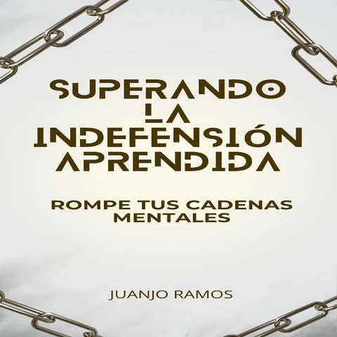 Portada de Superando la indefensión aprendida: rompe tus cadenas mentales