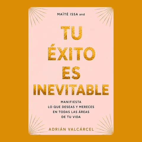 Portada de Maïté Issa and Tu éxito es inevitable: Manifiesta tus metas y crea la vida que deseas