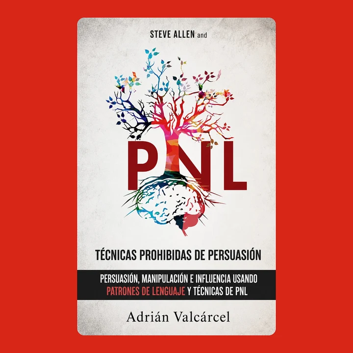 Portada de Steve Allen and Técnicas prohibidas de Persuasión, manipulación e influencia: Patrones de lenguaje para influir y comunicar mejor, de Adrián Valcárcel