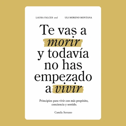 Portada de Laura Falces and Uli Moreno Montana and Te vas a morir y todavía no has empezado a vivir: Principios para vivir con más propósito, conciencia y sentido