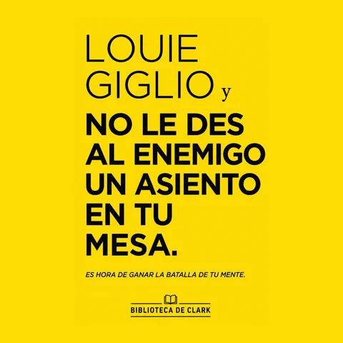 Portada de Louie Giglio y No le des al enemigo un asiento en tu mesa.: Es hora de ganar la batalla de tu mente.