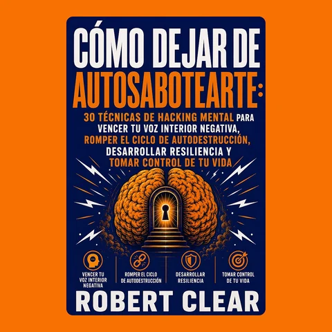 Portada de Cómo Dejar de Autosabotearte: 30 Técnicas de Hacking Mental para Vencer tu Voz Interior Negativa, Romper el Ciclo de Autodestrucción, Desarrollar Resiliencia y Tomar Control de tu Vida