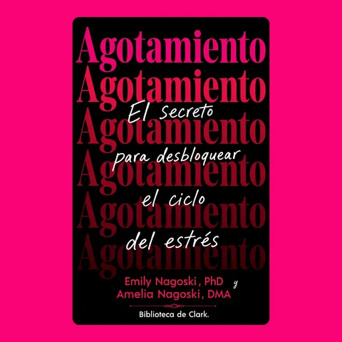Portada de Emily Nagoski , PhD • Amelia Nagoski , DMA y Agotamiento: El secreto para desbloquear el ciclo del estrés