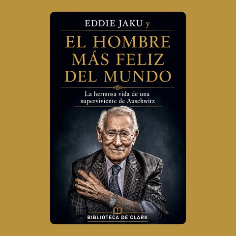 Portada de Eddie Jaku y EL HOMBRE MÁS FELIZ DEL MUNDO: La hermosa vida de una superviviente de Auschwitz