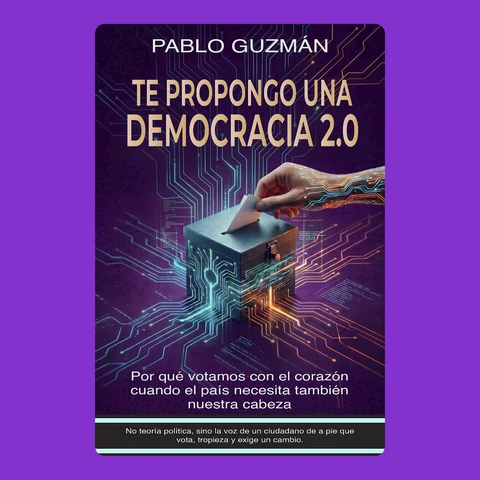 Portada de Te propongo una Democracia 2.0: Por qué votamos con el corazón cuando el país necesita también nuestra cabeza
