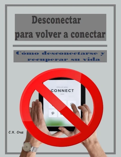 Portada de Desconectar para volver a conectar: Cómo desconectarse y recuperar su vida