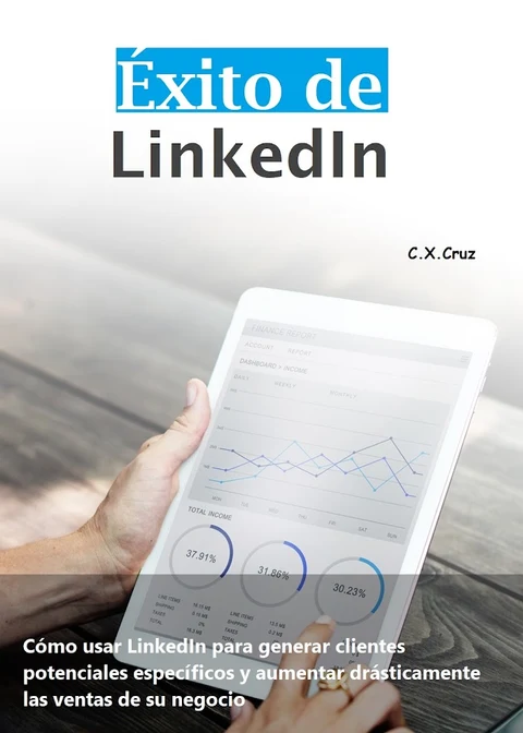 Portada de Éxito de LinkedIn: Cómo usar LinkedIn para generar clientes potenciales específicos y aumentar drásticamente las ventas de su negocio