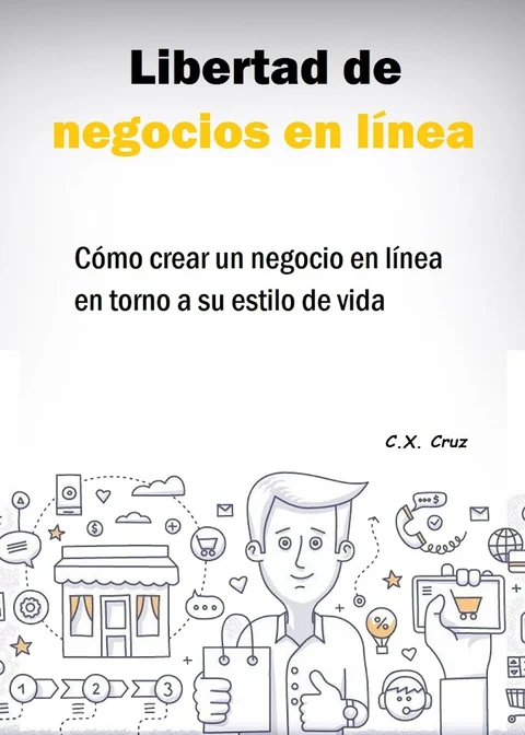 Portada de Libertad de negocios en línea: Cómo crear un negocio en línea en torno a su estilo de vida