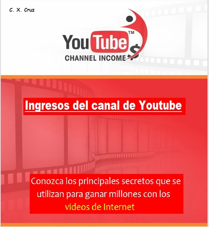 Portada de Ingresos del canal de Youtube: Conozca los principales secretos que se utilizan para ganar millones con los videos de Internet, de C.X. Cruz
