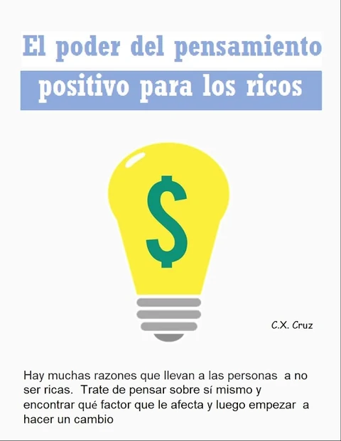 Portada de El poder del pensamiento positivo para los ricos: Hay muchas razones que llevan a las personas a no ser ricas. Trate de pensar sobre sí mismo y encontrar qué factor que le afecta y luego empezar a hacer un cambio
