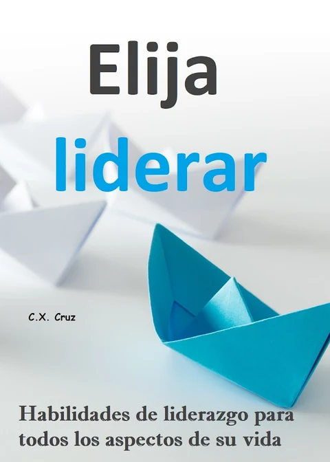 Portada de Elija liderar: Habilidades de liderazgo para todos los aspectos de su vida