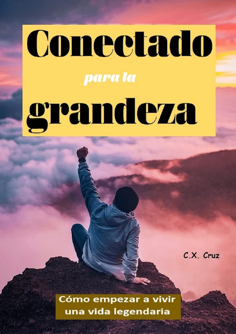 Portada de Conectado para la grandeza: Cómo empezar a vivir una vida legendaria