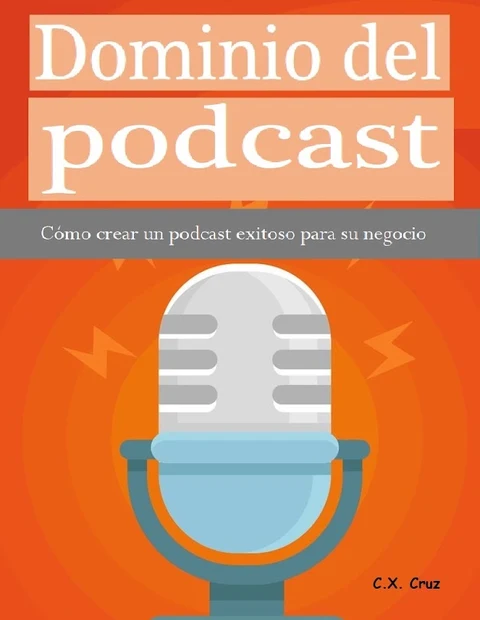 Portada de Dominio del podcast: Cómo crear un podcast exitoso para su negocio