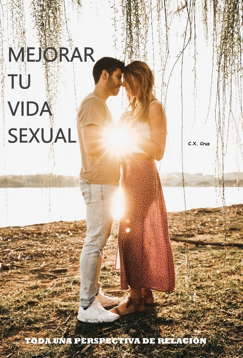 Portada de MEJORAR TU VIDA SEXUAL: TODA UNA PERSPECTIVA DE RELACIÓN