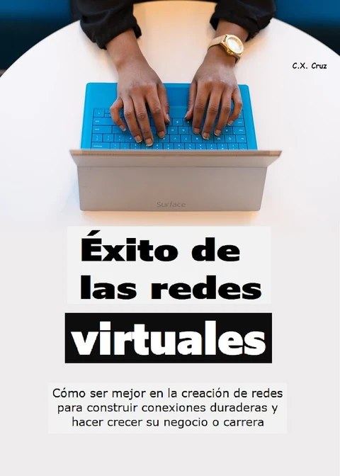 Portada de Éxito de las redes virtuales: Cómo ser mejor en la creación de redes para construir conexiones duraderas y hacer crecer su negocio o carrera