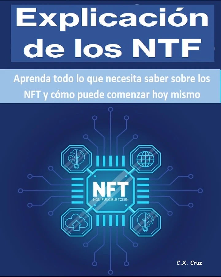 Portada de Explicación de los NTF: Aprenda todo lo que necesita saber sobre los NFT y cómo puede comenzar hoy mismo, de C.X. Cruz