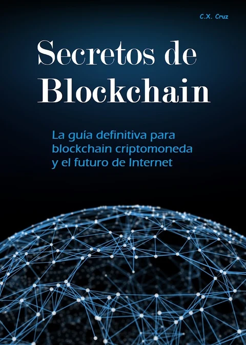Portada de Secretos de Blockchain: La guía definitiva para blockchain criptomoneda y el futuro de Internet