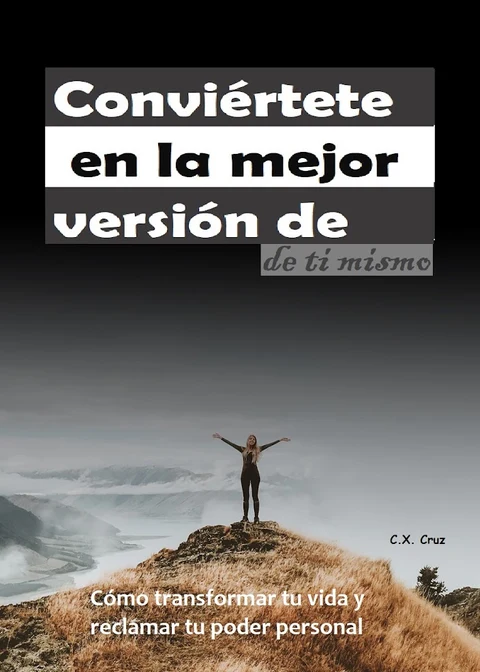 Portada de Conviértete en la mejor versión de ti mismo: Cómo transformar tu vida y reclamar tu poder personal