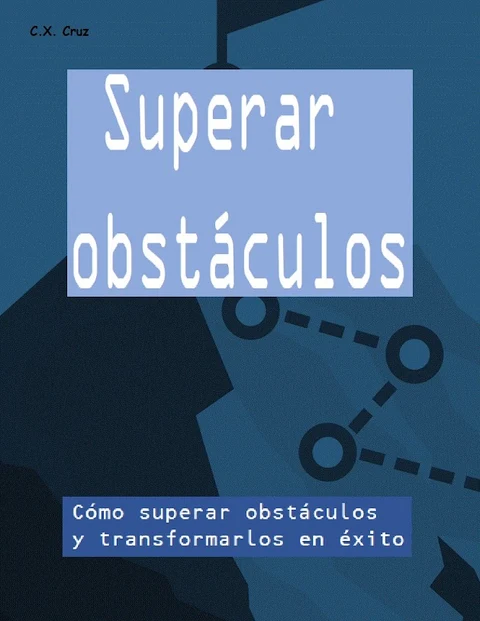Portada de Superar obstáculos: cómo superar obstáculos y transformarlos en éxito