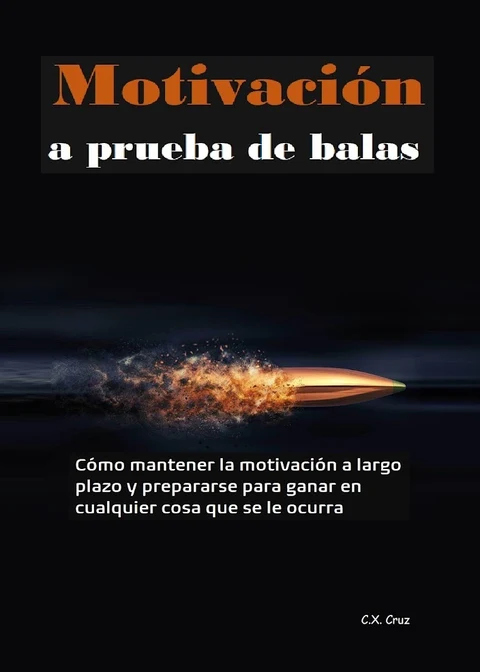 Portada de Motivación a prueba de balas: Cómo mantener la motivación a largo plazo y prepararse para ganar en cualquier cosa que se le ocurra