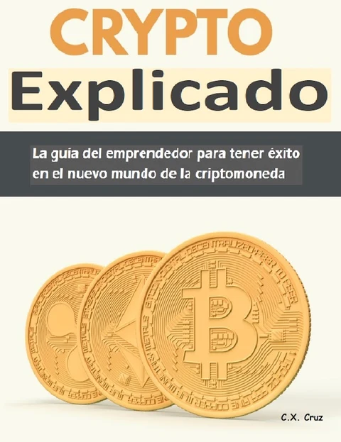Portada de Crypto Explicado: La guía del emprendedor para tener éxito en el nuevo mundo de la criptomoneda