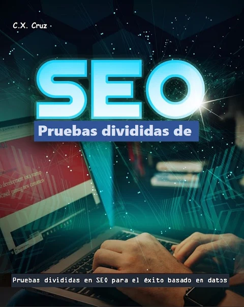 Portada de Pruebas divididas de SEO: Pruebas divididas en SEO para el éxito basado en datos