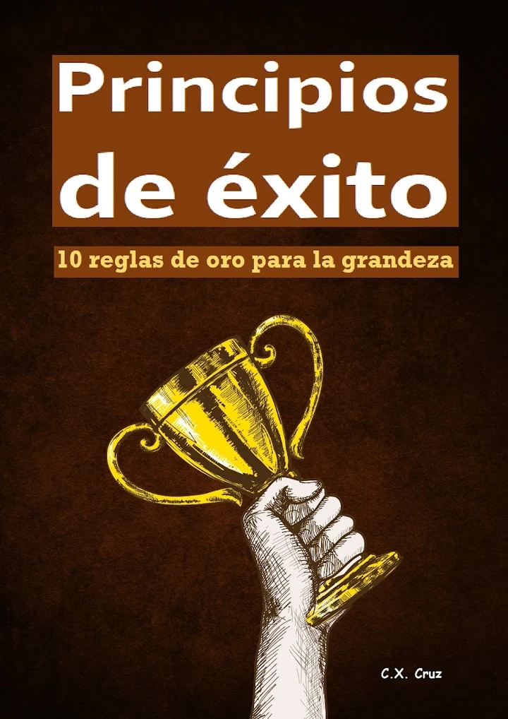 Portada de Principios de éxito: 10 reglas de oro para la grandeza, de C.X. Cruz