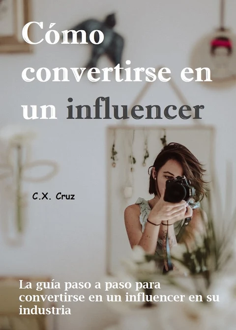 Portada de Cómo convertirse en un influencer: La guía paso a paso para convertirse en un influencer en su industria